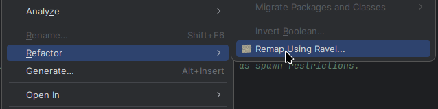 Установлення плаґіна IDEA з носія(/assets/develop/misc/migrating-mappings/idea_local_plugin.png)
Міграція мапінгів
WARNING
Унесіть будь-які зміни, перш ніж намагатися переналаштувати свої джерела! Поки що не змінюйте свій gradle.properties або build.gradle!
Далі натисніть ПКМ по файлу, відкритий у редакторі, і виберіть Refactor > Remap Using Ravel*
![ПКМ у меню